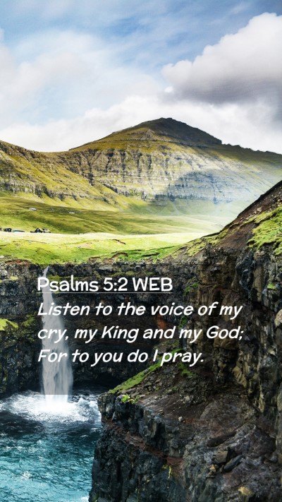 Picture 02 - Psalms 5:2 WEB Mobile Phone Wallpaper - Listen to the voice of my cry, my King and my - Mobile Bible Verse Wallpaper