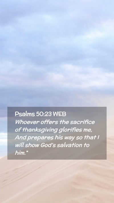 Picture 02 - Psalms 50:23 WEB Mobile Phone Wallpaper - Whoever offers the sacrifice of thanksgiving - Mobile Bible Verse Wallpaper