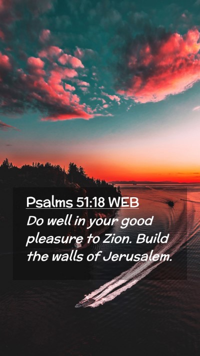 Picture 02 - Psalms 51:18 WEB Mobile Phone Wallpaper - Do well in your good pleasure to Zion. Build the - Mobile Bible Verse Wallpaper