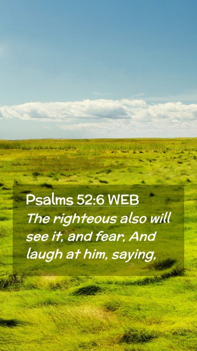 Picture 02 - Psalms 52:6 WEB Mobile Phone Wallpaper - The righteous also will see it, and fear, And - Mobile Bible Verse Wallpaper