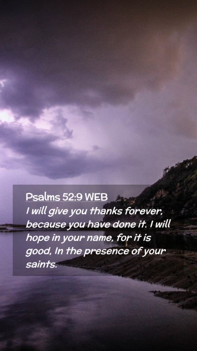 Picture 02 - Psalms 52:9 WEB Mobile Phone Wallpaper - I will give you thanks forever, because you have - Mobile Bible Verse Wallpaper