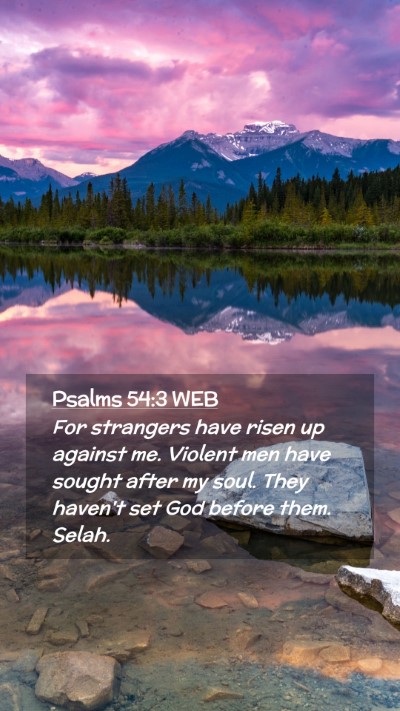Picture 02 - Psalms 54:3 WEB Mobile Phone Wallpaper - For strangers have risen up against me. Violent - Mobile Bible Verse Wallpaper