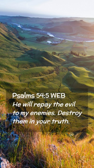 Picture 02 - Psalms 54:5 WEB Mobile Phone Wallpaper - He will repay the evil to my enemies. Destroy - Mobile Bible Verse Wallpaper