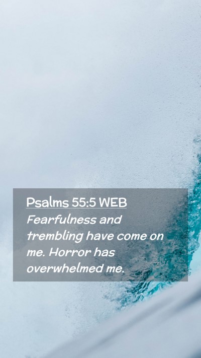 Picture 02 - Psalms 55:5 WEB Mobile Phone Wallpaper - Fearfulness and trembling have come on me. Horror - Mobile Bible Verse Wallpaper