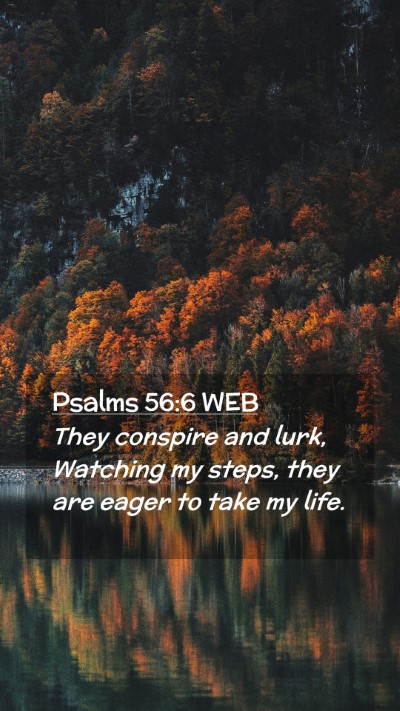 Picture 02 - Psalms 56:6 WEB Mobile Phone Wallpaper - They conspire and lurk, Watching my steps, they - Mobile Bible Verse Wallpaper