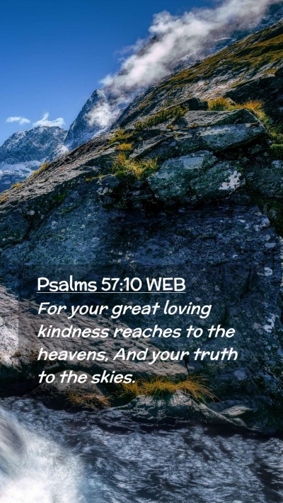 Picture 02 - Psalms 57:10 WEB Mobile Phone Wallpaper - For your great loving kindness reaches to the - Mobile Bible Verse Wallpaper