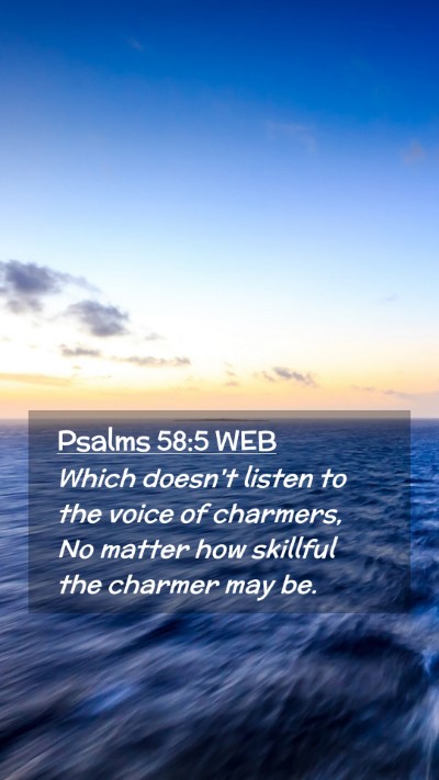 Picture 02 - Psalms 58:5 WEB Mobile Phone Wallpaper - Which doesn't listen to the voice of charmers, No - Mobile Bible Verse Wallpaper