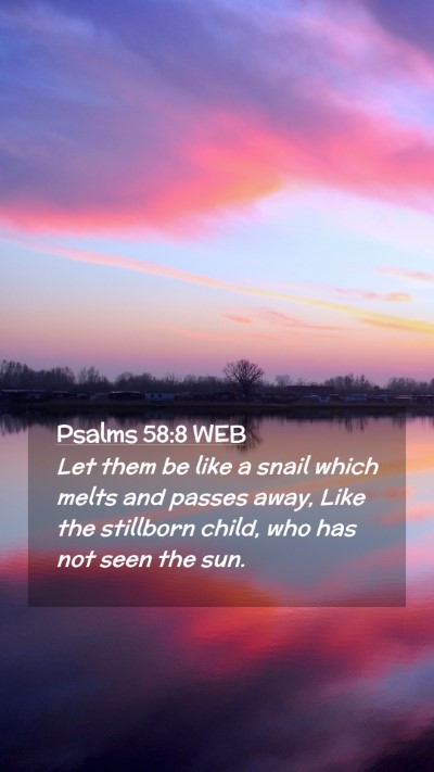 Picture 02 - Psalms 58:8 WEB Mobile Phone Wallpaper - Let them be like a snail which melts and passes - Mobile Bible Verse Wallpaper