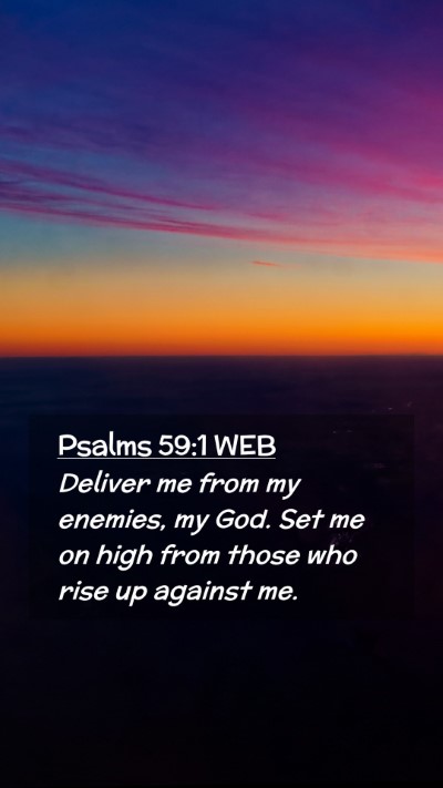 Picture 02 - Psalms 59:1 WEB Mobile Phone Wallpaper - Deliver me from my enemies, my God. Set me on - Mobile Bible Verse Wallpaper