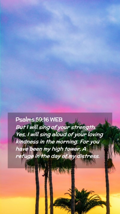 Picture 02 - Psalms 59:16 WEB Mobile Phone Wallpaper - But I will sing of your strength. Yes, I will - Mobile Bible Verse Wallpaper