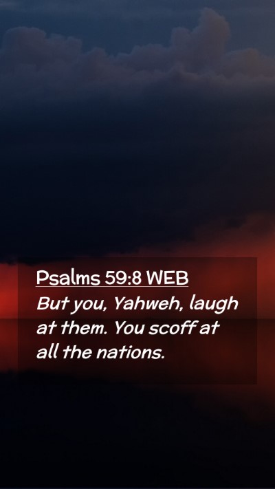 Picture 02 - Psalms 59:8 WEB Mobile Phone Wallpaper - But you, Yahweh, laugh at them. You scoff at all - Mobile Bible Verse Wallpaper