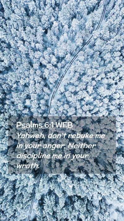 Picture 02 - Psalms 6:1 WEB Mobile Phone Wallpaper - Yahweh, don't rebuke me in your anger, Neither - Mobile Bible Verse Wallpaper