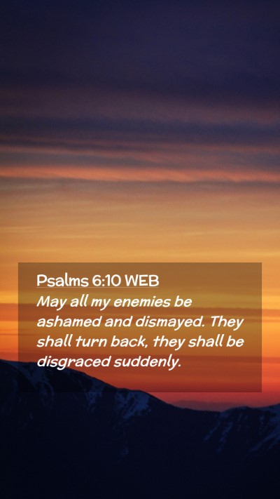 Picture 02 - Psalms 6:10 WEB Mobile Phone Wallpaper - May all my enemies be ashamed and dismayed. They - Mobile Bible Verse Wallpaper