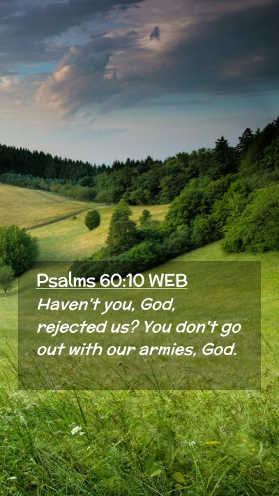 Picture 02 - Psalms 60:10 WEB Mobile Phone Wallpaper - Haven't you, God, rejected us? You don't go out - Mobile Bible Verse Wallpaper