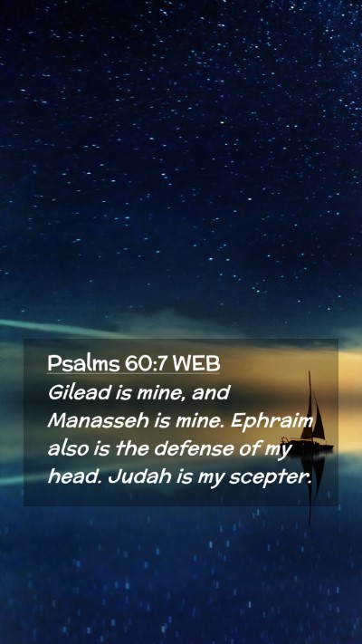 Picture 02 - Psalms 60:7 WEB Mobile Phone Wallpaper - Gilead is mine, and Manasseh is mine. Ephraim - Mobile Bible Verse Wallpaper