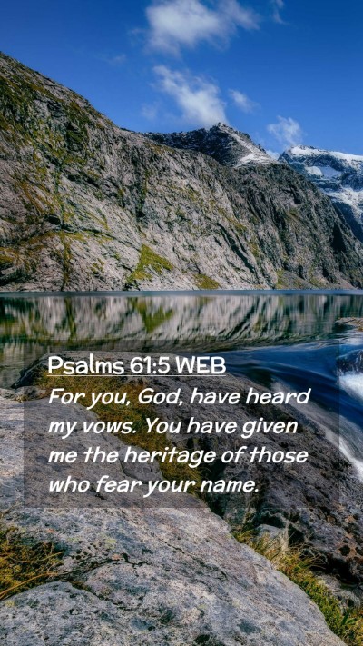 Picture 02 - Psalms 61:5 WEB Mobile Phone Wallpaper - For you, God, have heard my vows. You have given - Mobile Bible Verse Wallpaper