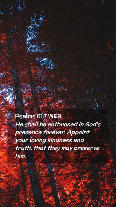 Picture 02 - Psalms 61:7 WEB Mobile Phone Wallpaper - He shall be enthroned in God's presence forever. - Mobile Bible Verse Wallpaper