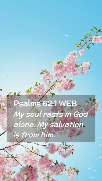 Picture 02 - Psalms 62:1 WEB Mobile Phone Wallpaper - My soul rests in God alone. My salvation is from - Mobile Bible Verse Wallpaper