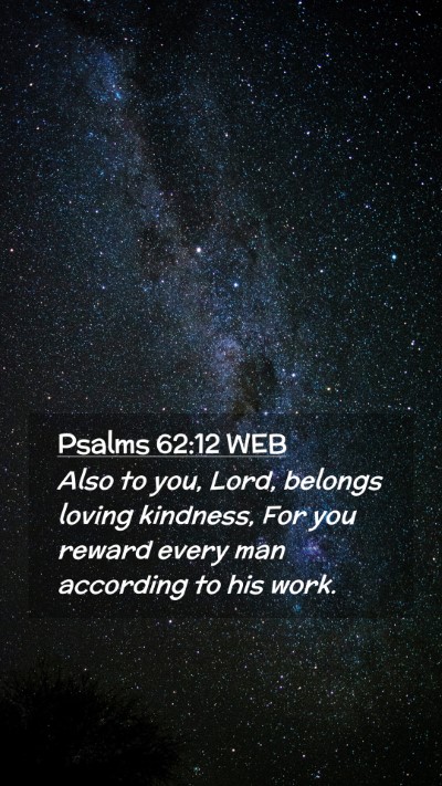 Picture 02 - Psalms 62:12 WEB Mobile Phone Wallpaper - Also to you, Lord, belongs loving kindness, For - Mobile Bible Verse Wallpaper