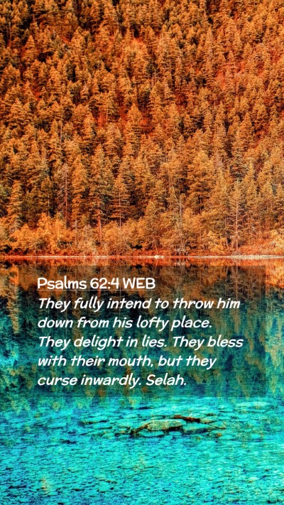 Picture 02 - Psalms 62:4 WEB Mobile Phone Wallpaper - They fully intend to throw him down from his - Mobile Bible Verse Wallpaper