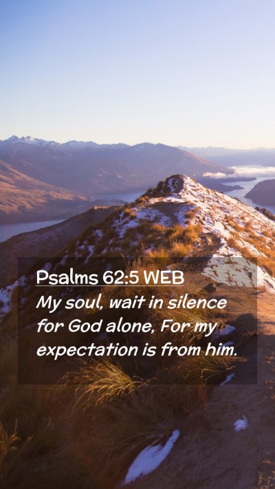 Picture 02 - Psalms 62:5 WEB Mobile Phone Wallpaper - My soul, wait in silence for God alone, For my - Mobile Bible Verse Wallpaper