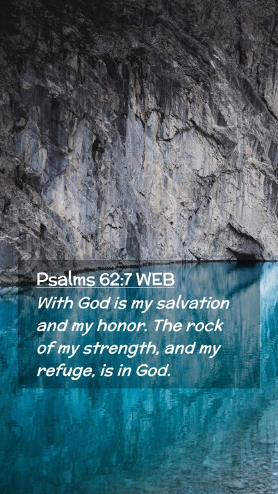 Picture 02 - Psalms 62:7 WEB Mobile Phone Wallpaper - With God is my salvation and my honor. The rock - Mobile Bible Verse Wallpaper