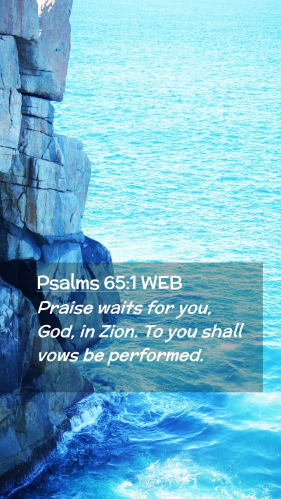 Picture 02 - Psalms 65:1 WEB Mobile Phone Wallpaper - Praise waits for you, God, in Zion. To you shall - Mobile Bible Verse Wallpaper