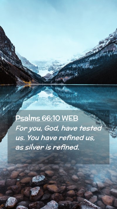Picture 02 - Psalms 66:10 WEB Mobile Phone Wallpaper - For you, God, have tested us. You have refined - Mobile Bible Verse Wallpaper