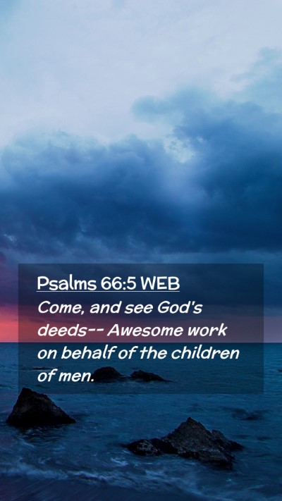 Picture 02 - Psalms 66:5 WEB Mobile Phone Wallpaper - Come, and see God's deeds-- Awesome work on - Mobile Bible Verse Wallpaper