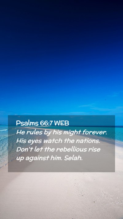 Picture 02 - Psalms 66:7 WEB Mobile Phone Wallpaper - He rules by his might forever. His eyes watch the - Mobile Bible Verse Wallpaper