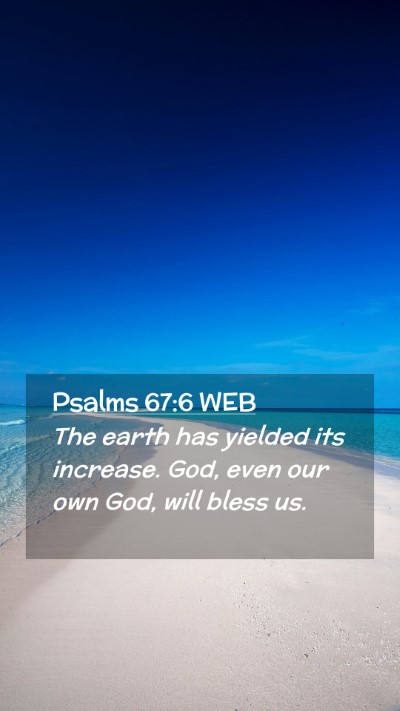 Picture 02 - Psalms 67:6 WEB Mobile Phone Wallpaper - The earth has yielded its increase. God, even our - Mobile Bible Verse Wallpaper