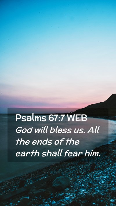 Picture 02 - Psalms 67:7 WEB Mobile Phone Wallpaper - God will bless us. All the ends of the earth - Mobile Bible Verse Wallpaper