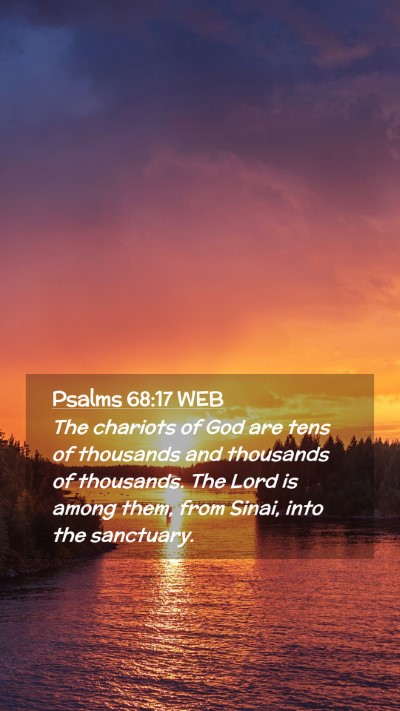 Picture 02 - Psalms 68:17 WEB Mobile Phone Wallpaper - The chariots of God are tens of thousands and - Mobile Bible Verse Wallpaper