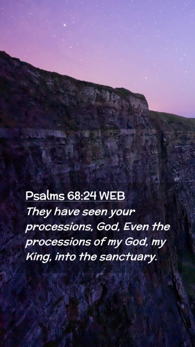 Picture 02 - Psalms 68:24 WEB Mobile Phone Wallpaper - They have seen your processions, God, Even the - Mobile Bible Verse Wallpaper