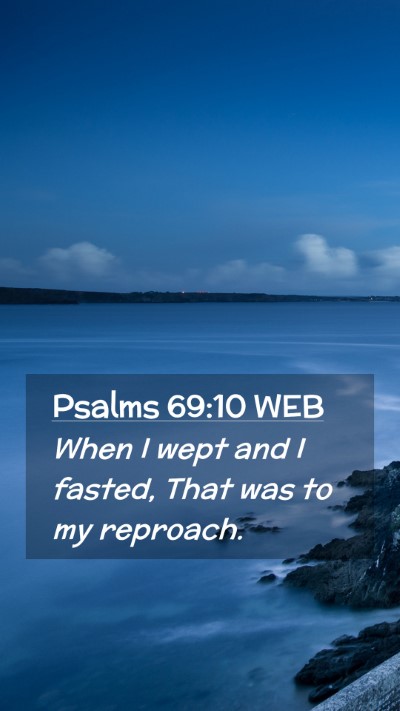 Picture 02 - Psalms 69:10 WEB Mobile Phone Wallpaper - When I wept and I fasted, That was to my - Mobile Bible Verse Wallpaper