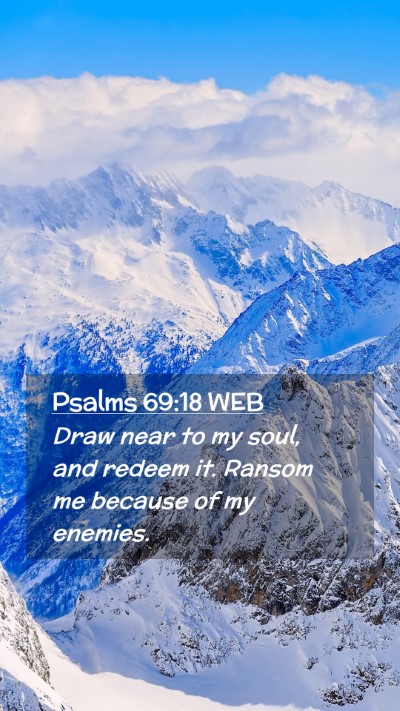 Picture 02 - Psalms 69:18 WEB Mobile Phone Wallpaper - Draw near to my soul, and redeem it. Ransom me - Mobile Bible Verse Wallpaper