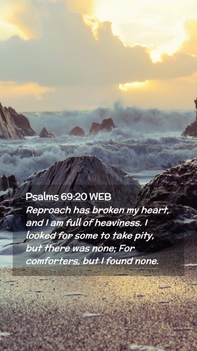Picture 02 - Psalms 69:20 WEB Mobile Phone Wallpaper - Reproach has broken my heart, and I am full of - Mobile Bible Verse Wallpaper
