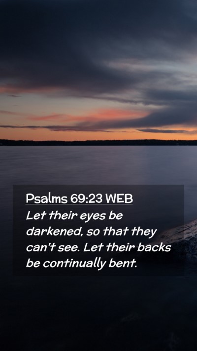 Picture 02 - Psalms 69:23 WEB Mobile Phone Wallpaper - Let their eyes be darkened, so that they can't - Mobile Bible Verse Wallpaper