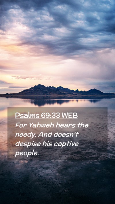 Picture 02 - Psalms 69:33 WEB Mobile Phone Wallpaper - For Yahweh hears the needy, And doesn't despise - Mobile Bible Verse Wallpaper