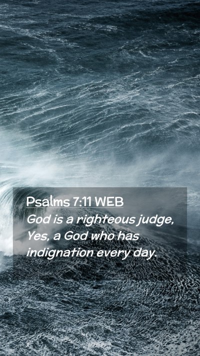 Picture 02 - Psalms 7:11 WEB Mobile Phone Wallpaper - God is a righteous judge, Yes, a God who has - Mobile Bible Verse Wallpaper