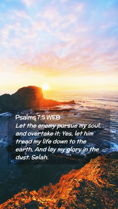 Picture 02 - Psalms 7:5 WEB Mobile Phone Wallpaper - Let the enemy pursue my soul, and overtake it; - Mobile Bible Verse Wallpaper