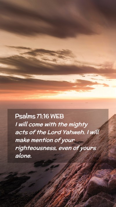 Picture 02 - Psalms 71:16 WEB Mobile Phone Wallpaper - I will come with the mighty acts of the Lord - Mobile Bible Verse Wallpaper