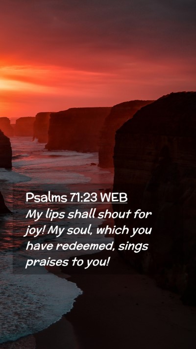 Picture 02 - Psalms 71:23 WEB Mobile Phone Wallpaper - My lips shall shout for joy! My soul, which you - Mobile Bible Verse Wallpaper