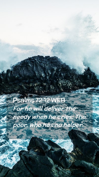 Picture 02 - Psalms 72:12 WEB Mobile Phone Wallpaper - For he will deliver the needy when he cries; The - Mobile Bible Verse Wallpaper