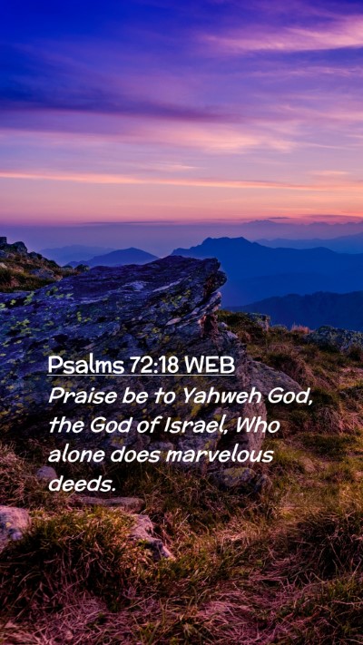 Picture 02 - Psalms 72:18 WEB Mobile Phone Wallpaper - Praise be to Yahweh God, the God of Israel, Who - Mobile Bible Verse Wallpaper