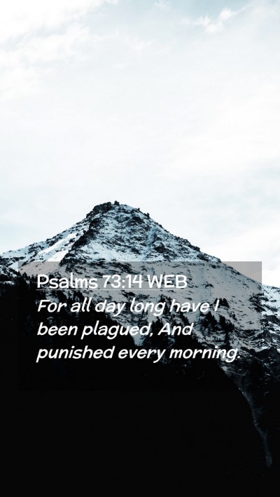 Picture 02 - Psalms 73:14 WEB Mobile Phone Wallpaper - For all day long have I been plagued, And - Mobile Bible Verse Wallpaper