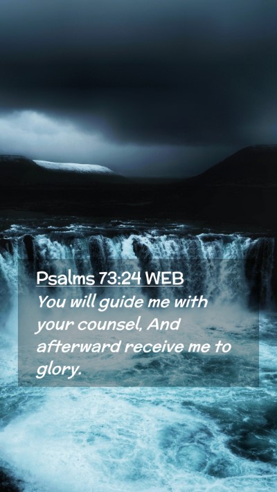 Picture 02 - Psalms 73:24 WEB Mobile Phone Wallpaper - You will guide me with your counsel, And - Mobile Bible Verse Wallpaper