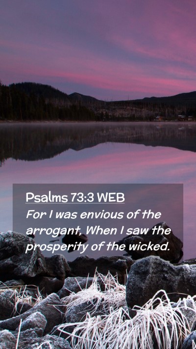 Picture 02 - Psalms 73:3 WEB Mobile Phone Wallpaper - For I was envious of the arrogant, When I saw the - Mobile Bible Verse Wallpaper