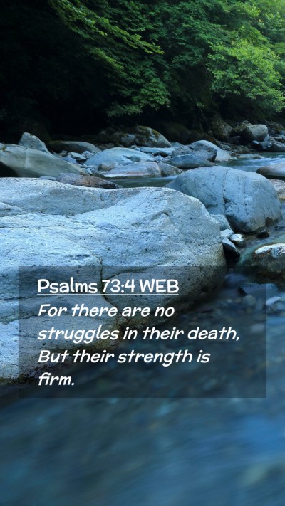 Picture 02 - Psalms 73:4 WEB Mobile Phone Wallpaper - For there are no struggles in their death, But - Mobile Bible Verse Wallpaper