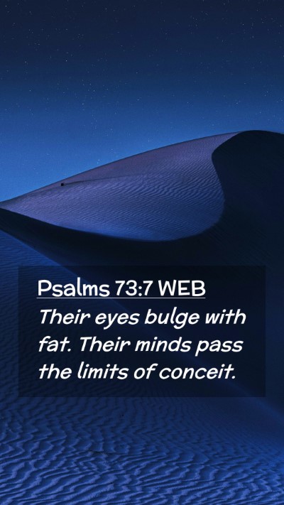 Picture 02 - Psalms 73:7 WEB Mobile Phone Wallpaper - Their eyes bulge with fat. Their minds pass the - Mobile Bible Verse Wallpaper